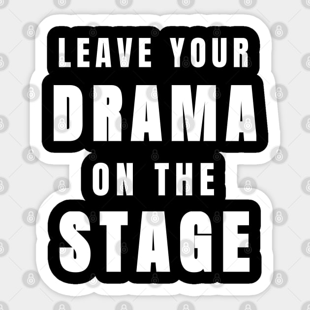 Funny Leave Your Drama on the Stage (White) Sticker by tnts